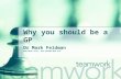 Why you should be a GP Dr Mark Feldman MBBS MRCGP (dist) DFFP DOCCMED MDCH ILTM.