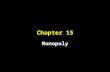 Chapter 15 Monopoly. Objectives 1.) Learning the source of monopoly 2.) Understand how a monopolist sets price and output to maximize profits 3.) Evaluate.
