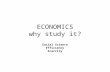 ECONOMICS why study it? Social Science Efficiency Scarcity.