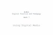 MJM22 Digital Practice and Pedagogy Week 7 Using Digital Media.