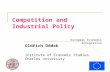 European Economic Integration Competition and Industrial Policy Oldřich Dědek Institute of Economic Studies, Charles University.