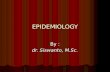 EPIDEMIOLOGY EPIDEMIOLOGY By : dr. Siswanto, M.Sc.