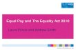 Equal Pay and The Equality Act 2010 Laura Prince and Andrew Smith.