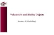 Volumetric and Blobby Objects Lecture 8 (Modelling)