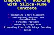 Chapter 4. Working with Silica-Fume Concrete  Conducting a Test Placement  Transporting, Placing, and Consolidating  Finishing Flatwork  Finishing.