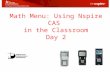 Math Menu: Using Nspire CAS in the Classroom Day 2.