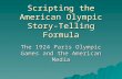 Scripting the American Olympic Story-Telling Formula The 1924 Paris Olympic Games and the American Media.