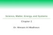 Science, Matter, Energy, and Systems Chapter 2 Dr. Wesam Al Madhoun.