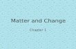 Matter and Change Chapter 1. Matter pure substances – compounds and elements anything that has mass and takes up space mixtures – two or more pure substances.