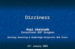 Dizziness Paul Chatrath Consultant ENT Surgeon Barking Havering & Redbridge Hospitals NHS Trust 21 st January 2009.