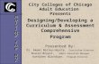 City Colleges of Chicago Adult Education Presents Designing/Developing a Curriculum & Assessment Comprehensive Program Presented By: Dr. Akemi Bailey-Haynie,