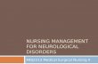 NURSING MANAGEMENT FOR NEUROLOGICAL DISORDERS MDJ2213 Medical Surgical Nursing II.