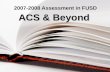 2007-2008 Assessment in FUSD ACS & Beyond. Outcomes/Agenda For ACS- MS Test Coordinator 2007-2008 Inservice 1.Each Test Coordinator will be able to articulate.