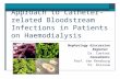 Approach to Catheter-related Bloodstream Infections in Patients on Haemodialysis Nephrology discussion Registrar: Dr. Coetser Consultants: Prof. Van Rensburg.