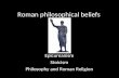 Roman philosophical beliefs Epicureanism Stoicism Philosophy and Roman Religion.