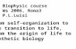 Biophysic course Ws 2006, Roma3 P.L.Luisi From self-organization to the transition to life, from the origin of life to synthetic biology.