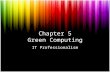 Chapter 5 Green Computing IT Professionalism. Introduction Green computing, sometimes called green I.T., is the study and practice of using computing.