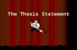 The Thesis Statement What is a thesis statement? 4 It is an arguable statement. 4 It is a complete sentence that expresses your position/opinion on a.