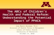 The ABCs of Children’s Health and Federal Reform: Understanding the Potential Impact of PPACA Jean Marie Abraham, Ph.D. Division of Health Policy & Management.