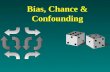 Bias, Chance & Confounding. - Bias - Systematic deviation from the truth systematic deviation of the results (from the true value) that leads to incorrect.