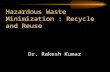 Hazardous Waste Minimization : Recycle and Reuse Dr. Rakesh Kumar.