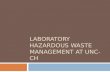 LABORATORY HAZARDOUS WASTE MANAGEMENT AT UNC-CH. To demonstrate the proper methods of laboratory hazardous waste management for compliance with state.