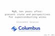 MgB 2 ten years after: present state and perspectives for superconducting wires Giovanni Grasso July 5 th, 2011.