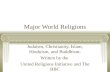 Major World Religions Judaism, Christianity, Islam, Hinduism, and Buddhism: Written by the United Religions Initiative and The BBC.
