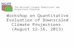Workshop on Quantitative Evaluation of Downscaled Climate Projections (August 12-16, 2013) The National Climate Predictions and Projections Platform.