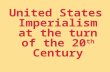 United States Imperialism at the turn of the 20 th Century.