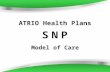 ATRIO Health Plans Model of Care SNP. History of the SNP The Medicare Prescription Drug, Improvement, and Modernization Act of 2003 (MMA) authorized the.