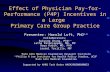 Effect of Physician Pay-for-Performance (P4P) Incentives in a Large Primary Care Group Practice Presenter: Harold Luft, PhD 1,2 Collaborators: Sukyung.