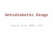 Antidiabetic Drugs Kaukab Azim, MBBS, PhD. Drug List - INSULINS PreparationOnset of effectPeak Activity duration (hours) Rapid-acting insulins ☛ Insulin.
