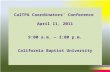 1 3/22/2010 CalTPA Coordinators’ Conference April 11, 2011 9:00 a.m. — 3:00 p.m. California Baptist University.