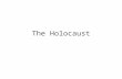 The Holocaust. What is the Holocaust? Holocaust Holocaust- The Systemic Murder of 11 Million people across Europe, more than half of whom were Jews.