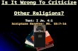 Is It Wrong To Criticize Other Religions? Text: I Jn. 4:1 Scripture Reading: Mt. 15:7-14.