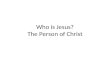 Who is Jesus? The Person of Christ. I. Modern Struggles with the Person of Jesus The Jesus Seminar Albert Sweitzer- 1875-1965—Quest for the Historical.