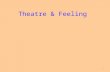 1 Theatre & Feeling. 2 Feeling & Society How do we understand phenomena that we witness in our society? Why might feeling be the sole raison d’être of.
