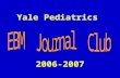 Yale Pediatrics 2006-2007. Goals of Pediatric Journal Club To answer important clinical questions using the available medical literature To learn and.