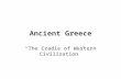 Ancient Greece “The Cradle of Western Civilization”
