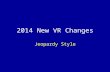 2014 New VR Changes Jeopardy Style. Jeopardy Rules Team #1 will choose a question. Team #1 will get the first chance to answer the question, earning points.