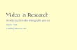 Video in Research Introducing the video ethnography process Sarah Pink s.pink@lboro.ac.uk.