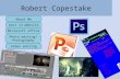 Robert Copestake About Me Unit 13 Website Microsoft office Photo editing/ Photography Video editing.