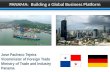 PANAMA: Building a Global Business Platform Jose Pacheco Tejeira Viceminister of Foreign Trade Ministry of Trade and Industry Panama.