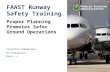 Presented to: By: Date: Federal Aviation Administration FAAST Runway Safety Training Proper Planning Promotes Safer Ground Operations.