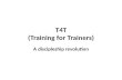 T4T (Training for Trainers) A discipleship revolution.