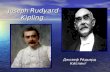 Joseph Rudyard Kipling Джозеф Ре́дьярд Ки́плинг. Joseph Rudyard Kipling- English writer. His best works are "The Jungle Book," "Kim", and numerous poems.