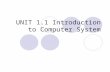 UNIT 1.1 Introduction to Computer System. COM E 211: Basic Computer Programming UNIT 1.1 Introduction to Computer System Number System Computer Concepts.