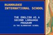 RUAMRUDEE INTERNATIONAL SCHOOL THE ENGLISH AS A SECOND LANGUAGE PROGRAM IN THE ELEMENTARY SCHOOL.