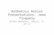 Artbotics Artist Presentations: Jean Tinguely Ellen Wetmore, email, 3-24-11.